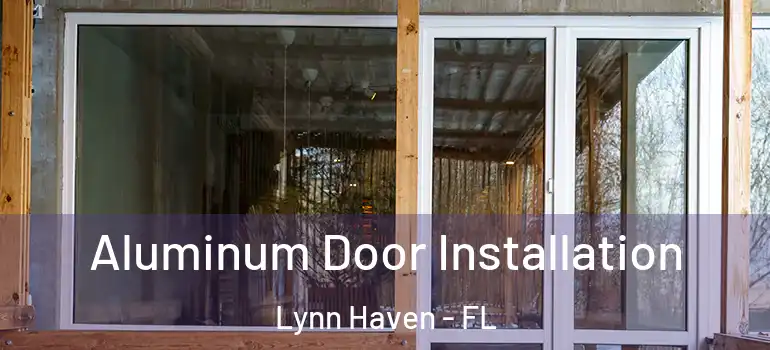 Aluminum Door Installation Lynn Haven - FL