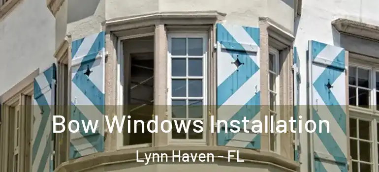  Bow Windows Installation Lynn Haven - FL
