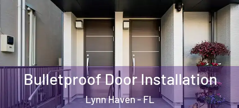  Bulletproof Door Installation Lynn Haven - FL