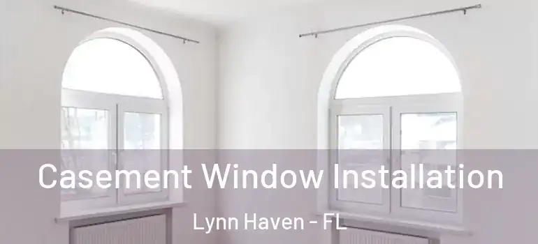  Casement Window Installation Lynn Haven - FL
