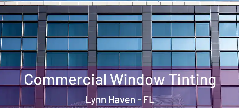  Commercial Window Tinting Lynn Haven - FL