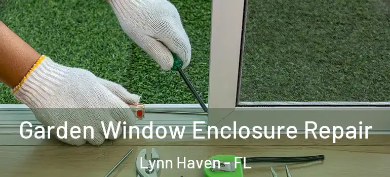  Garden Window Enclosure Repair Lynn Haven - FL