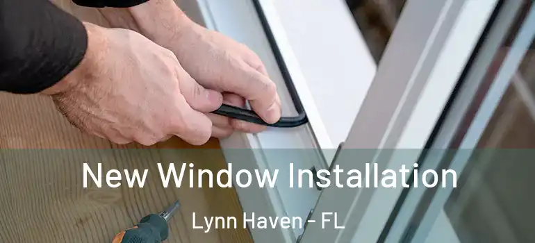  New Window Installation Lynn Haven - FL