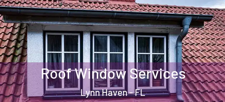  Roof Window Services Lynn Haven - FL