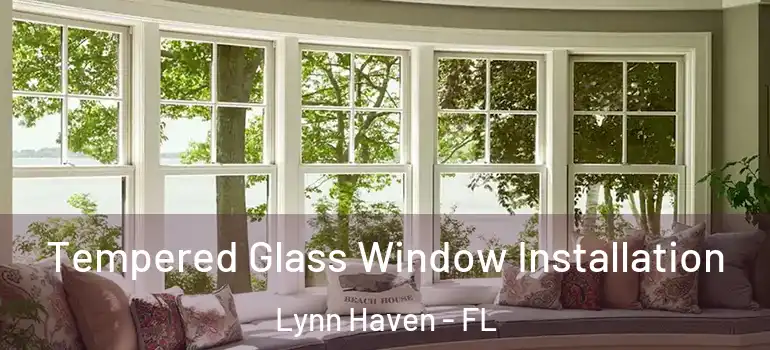  Tempered Glass Window Installation Lynn Haven - FL