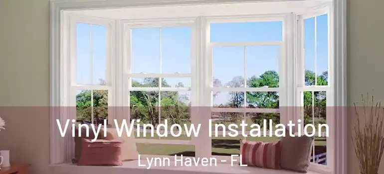  Vinyl Window Installation Lynn Haven - FL