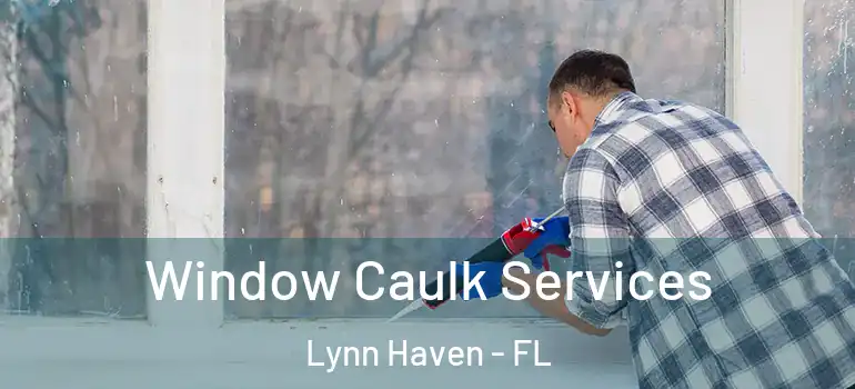  Window Caulk Services Lynn Haven - FL