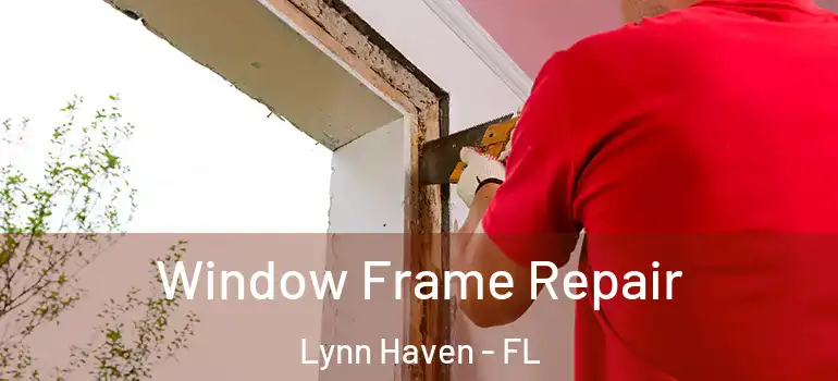  Window Frame Repair Lynn Haven - FL