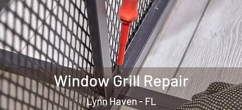  Window Grill Repair Lynn Haven - FL