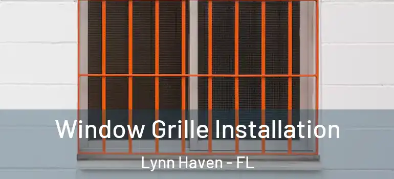 Window Grille Installation Lynn Haven - FL