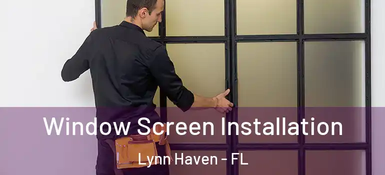  Window Screen Installation Lynn Haven - FL