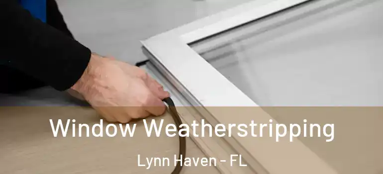  Window Weatherstripping Lynn Haven - FL